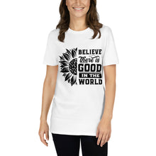 Load image into Gallery viewer, BElieve THEre IS GOOD in the world - black Short-Sleeve Unisex T-Shirt
