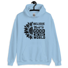 Load image into Gallery viewer, BElieve THEre IS GOOD in the world - black Unisex Hoodie
