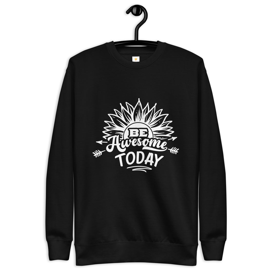 Be awesome today Unisex Premium Sweatshirt