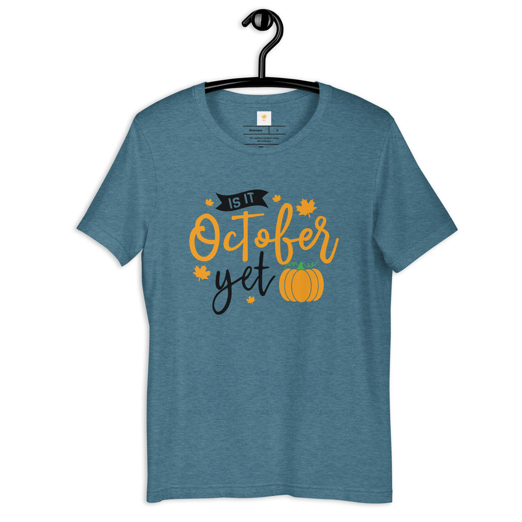 Is it october yet Unisex t-shirt